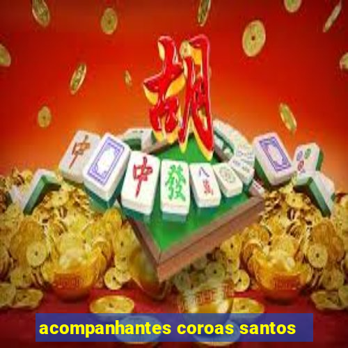 acompanhantes coroas santos